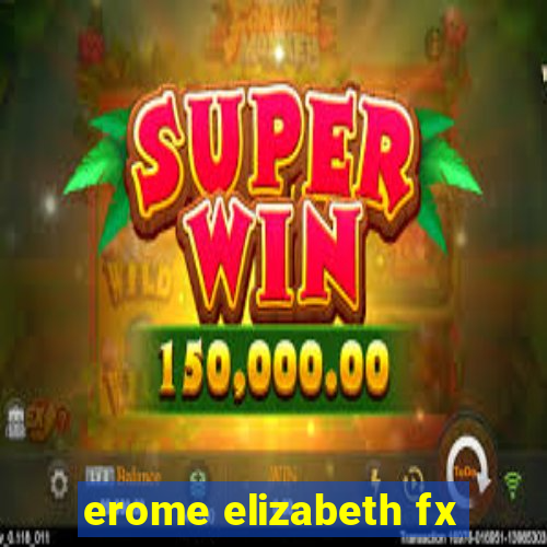 erome elizabeth fx